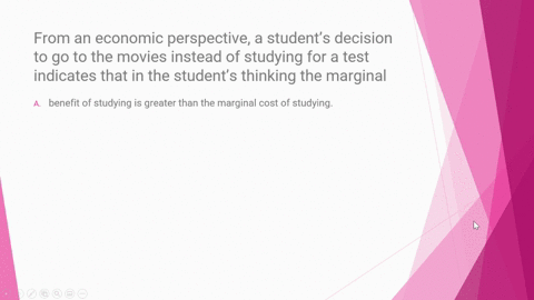 from-an-economic-perspective-a-students-decision-to-go-to-the-movies-instead-of-studying-for-a-test-indicates-that-in-the-students-thinking-the-marginal-r-a-benefit-of-studying-is-greater-th-62042