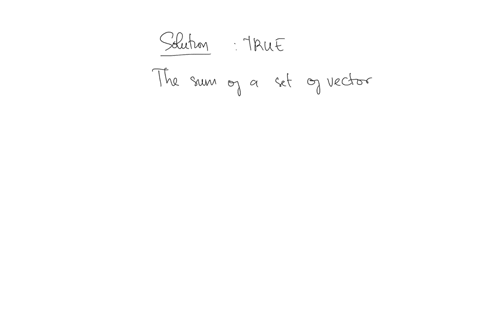 a-set-of-vectors-can-be-added-together-and-represented-with-a-single-resultant-vector-true-or-false