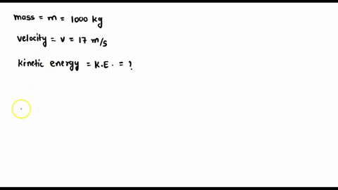 a-1000kg-car-has-a-velocity-of-17ms-whats-is-the-cars-kinetic-energy-66121