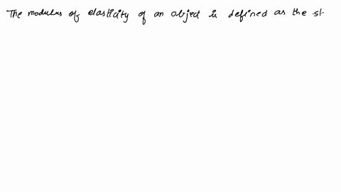 11-what-is-the-modulus-of-elasticity-2-ratio-of-elongation-of-a-material-to-the-original-length-6-it-is-defined-as-the-ratio-of-stress-force-per-unit-deformation-area-along-over-initial-an-a-36224