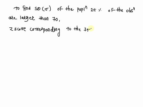 a-population-is-normally-distributed-with-mean-of-60-what-is-the-standard-deviation-of-this-population-if-25-of-the-observations-are-larger-than-70-23059