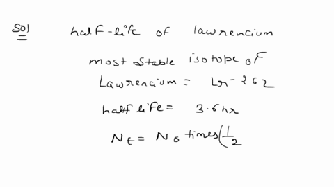 if-you-had-a-5-gram-sample-of-lawrencium-how-much-would-still-remain-in-30-minutes-19286