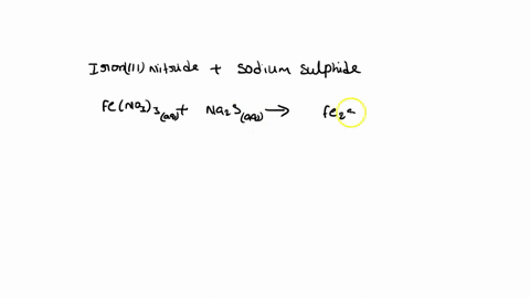write-the-balanced-reaction-equation-and-net-ionic-equation-for-the-reaction-of-aqueous-solutions-of-iron-iii-nitrate-and-sodium-sulfide-use-solubility-rules-to-assign-chemical-states-31742