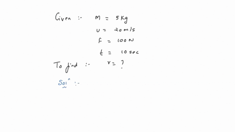 a-body-of-5-kg-is-moving-with-a-velocity-of-20-ms-if-a-force-of-100n-is-applied-on-it-for-10s-in-the-same-direction-as-its-velocity-what-will-now-be-the-velocity-of-the-body-2