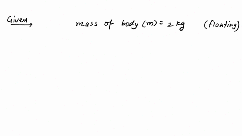 a-body-of-mass-20-kg-and-density-8000-kgm3-is-completely-dipped-in-a-liquid-of-density-800-kgm3-find-the-force-of-buoyancy-on-it