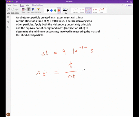 a-subatomic-particle-created-in-an-experiment-exists-in-a-certain-state-for-a-time-of-t-90-10-20-s-before-decaying-into-other-particles-apply-both-the-heisenberg-uncertainty-principle-and-th-54557