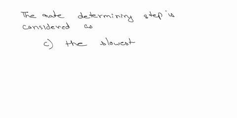 9-the-rate-determining-step-is-considered-to-be-a-the-fastest-elementary-step-b-the-first-elementary-step-c-the-slowest-elementary-step-d-the-last-elementary-step-e-all-of-the-above-24173