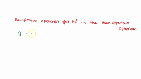 the-hamiltonian-operator-for-h-in-the-born-oppenheimer-approximation-is-a-iv-_4h3f-t4-t8-b-v4hd-ta-13-c-f-v_1-13-r-t4-18-d-eip-4hf-ta-t8-r-06943