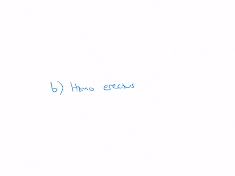 the-acheulean-complex-and-the-earliest-known-controlled-use-of-fire-are-associated-with-___________-a-modern-homo-sapiens-b-homo-erectus-c-homo-habilis-d-homo-heidelbergensis