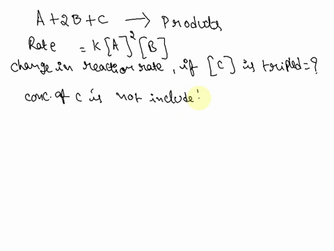 the-reaction-a-2b-c-products-has-a-rate-law-of-rate-kajb-by-what-factor-would-the-reaction-rate-change-if-c-is-tripled-19042