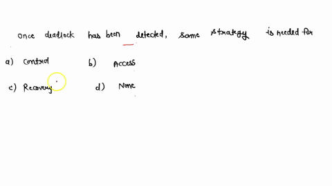 131-once-deadlock-has-been-detected-some-strategy-is-needed-for-a-control-b-access-c-recovery-d-none-94832