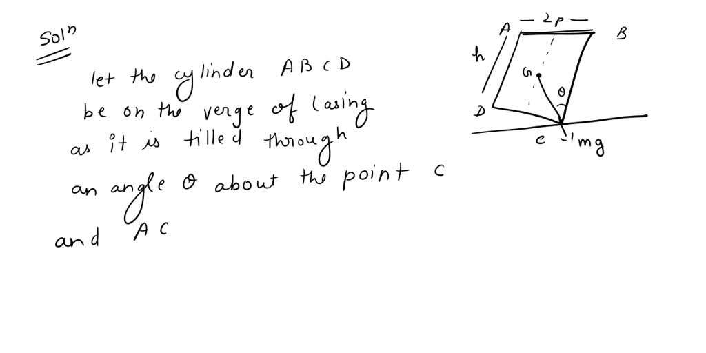 SOLVED: Height h and radius r will tumble the cylinder backward. At ...