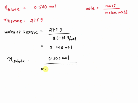 calculate-the-vapor-pressure-of-a-solution-prepared-by-dissolving-0500-mol-of-a-non-volatile-solute-in-275-g-of-hexane-c6h14-mm-8618-gmol-at-496c-phexane-4000-torr-at-496c-75739