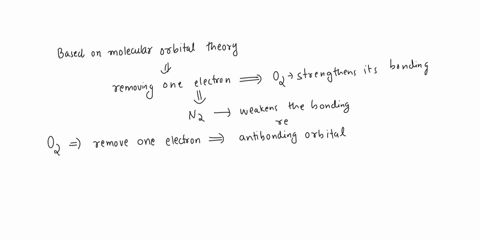 based-on-molecular-orbital-theory-explain-why-removing-one-electron-from-o2-strengthens-its-bonding-whereas-removal-of-one-electron-from-n2-weakens-it-53982