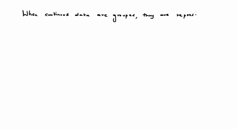 when-continuous-data-are-grouped-they-are-represented-by-a-class-intervals-b-joint-occurrences-c-paired-frequencies-d-none-of-these-48321