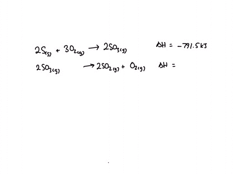 calculate-heat-for-the-following-reaction-to-produce-sulfur-dioxide-ss-o2g-so2g-given-the-thermochemical-equations-below-2-ss-3-o2g-2-so3g-dh-7915-kj2-so2g-o2g-2-so3g-dh-1979-kj-71747