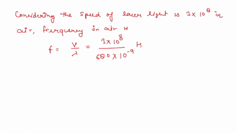 a-laser-light-in-air-has-a-wavelength-of-680-nm-what-is-the-frequency-of-this-light-when-it-travels-in-water-the-index-of-refraction-of-water-is-133-express-your-answer-with-the-appropriate-34304