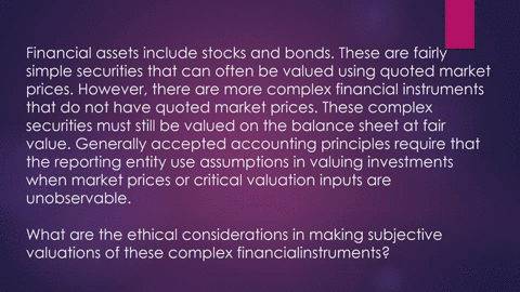financial-assets-include-stocks-and-bonds-these-are-fairly-simple-securities-that-canoften-be-valued-using-quoted-market-prices-however-there-are-more-complex-financialinstruments-that-do-no-04972