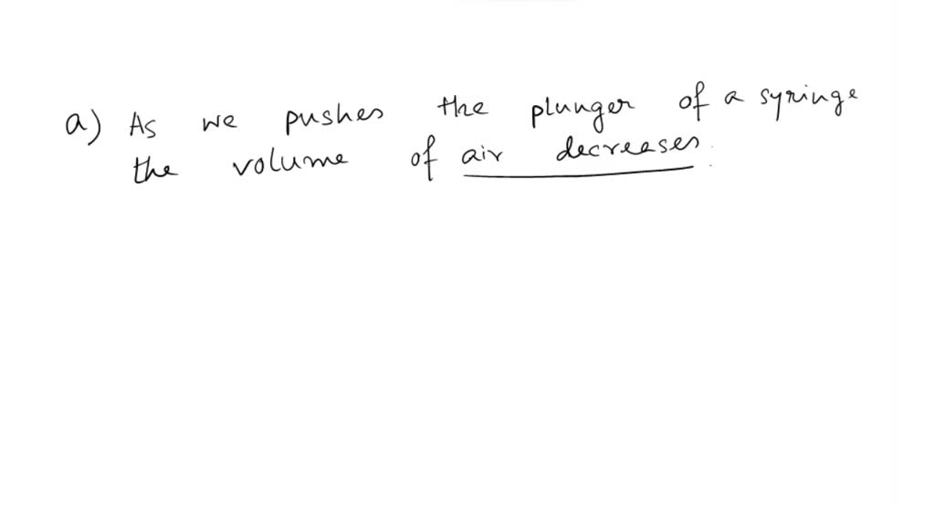 SOLVED 11. What happens to the volume of air as you push the plunger