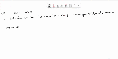 determine-whether-the-sine-and-cosine-series-of-the-following-functions-converge-uniformly-sketch-fx-sinhax-0-i-b-fx-sinx_-0-i-80641