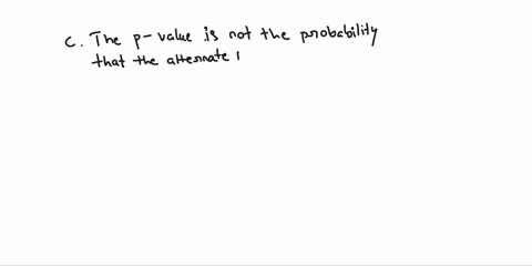 which-of-the-following-statements-is-least-accurate-a-a-test-statistic-not-in-the-rejection-region-indicates-a-lack-of-support-for-the-alternative-hypothesis-b-if-the-p-value-is-close-to-1-t-29193