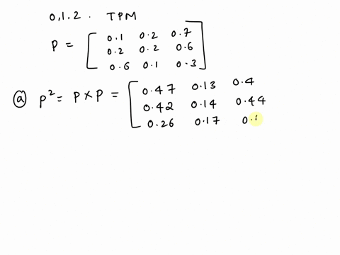 a-markov-chain-xn-on-the-states-0-1-2-has-the-transition-probability-matrix-p-01-02-07-02-02-06-06-01-03-a-compute-the-two-step-transition-matrix-p2-b-what-is-p-x3-1-x1-0c-what-is-p-x3-1-x0-02125