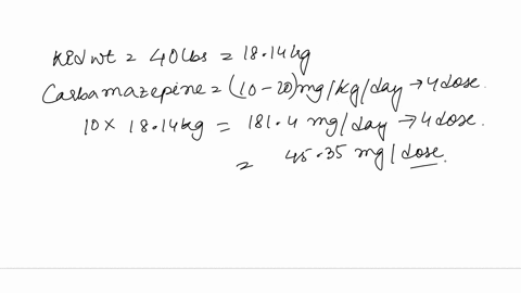carbamazepine-150-mg-po-bid-for-a-child-who-weighs-40-lb-the-recommended-dosage-of-carbamazepine-is-10-20-mgkgday-in-4-divided-doses-per-day-available-supply-of-carbamazepine-is-100-mg5-ml-s-28948