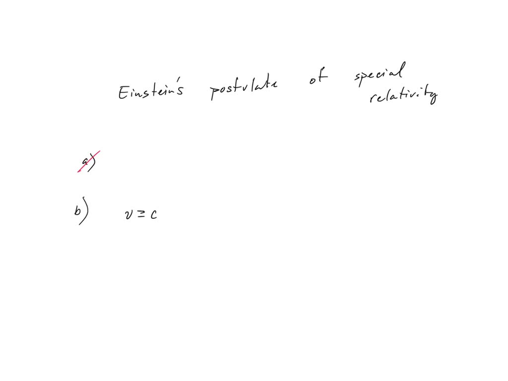 SOLVED Einstein's postulate that concerns the speed of light is that