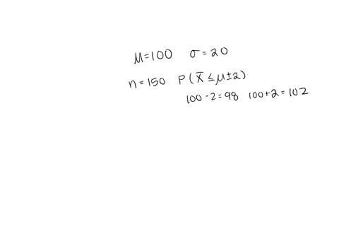assume-that-iq-scores-are-normally-distributed-with-a-standard-deviation-of-20-points-and-a-mean-of-100-points-if-150-people-are-chosen-at-random-what-is-the-probability-that-the-sample-mean-22301