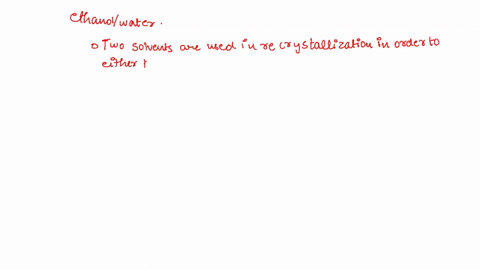 chemists-often-use-mixtures-of-two-solvents-for-recrystallization-for-example-a-common-rectrystalization-mixture-is-ethanolwater-what-is-the-advantage-of-using-the-mixture-of-solvents-as-opp-19508