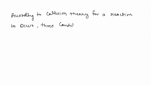 explain-in-your-own-words-the-three-conditions-that-must-be-met-for-a-reaction-to-take-place-according-t0-collision-theory-6-points-77835