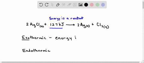 classify-the-reaction-as-exothermic-or-endothermic-decomposition-of-silver-chloride-2agcls127kj2agscl2g-exothermic-reaction-endothermic-reaction-give-h-for-the-reaction-in-part-e-express-you-34215
