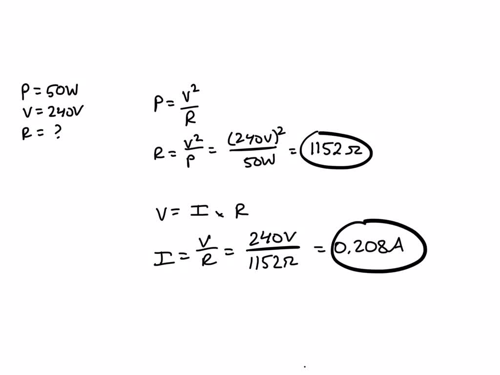 SOLVED A 50W light bulb, when connected to 240V, has a resistance of