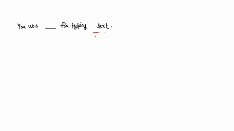 fill-in-the-blanks-1-you-use-_________-for-typing-text-24385