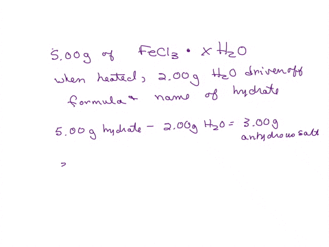 when-500-g-of-fecl3-xh2o-are-heated-200-g-of-h20-are-driven-off-find-the-chemical-formula-and-the-name-of-the-hydrate-84675