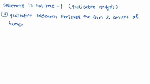 which-of-the-following-statements-is-not-true-regarding-qualitative-analysis-a-qualitative-research-preserves-the-form-and-content-of-human-interaction-b-qualitative-research-aims-for-subjec-84666