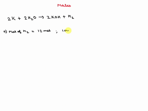 how-many-moles-of-potassium-are-required-to-produce-120-moles-of-h2-moles-of-potassium-mol-how-many-moles-of-koh-are-produced-if-29713-moles-of-h2o-are-consumed-moles-of-koh-mol-70475