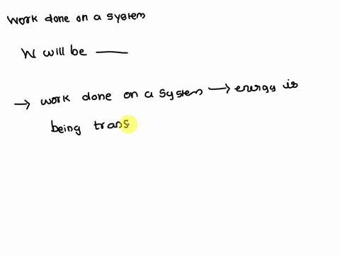 when-work-is-done-on-a-system-w-will-be-a-________-value-positive-negative-very-large-very-small-there-is-not-enough-information-given-to-determine-the-answer-73108