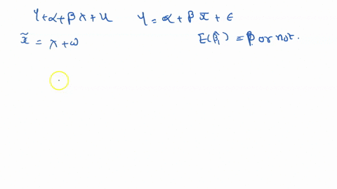 q140-points-measurement-error-bias-consider-y-a-bx-u-and-it-satisfies-all-the-least-squares-assumptions-suppose-that-x-is-measured-with-ertor-s0-we-observe-x-xw-is-the-measurement-errors-whi-23454