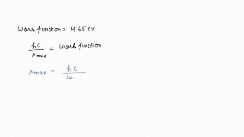 the-work-function-of-an-unknown-metal-is-465-evwhat-is-the-longest-wavelength-in-nanometers-of-electromagnetic-radiation-that-can-eject-a-photoelectron-from-this-metal-93397