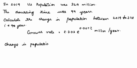 in2019the-us-population-was-329-millionthe-doubling-time-was-99-yearswith-t-in-years-since-2019the-population-is-predicted-to-a-use-this-rate-to-calculate-th-predicted-change-in-population-o-96377