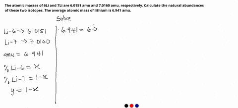 the-atomic-masses-of-6li-and-7li-are-60151-amu-and-70160-amu-respectively-calculate-the-natural-abundances-of-these-two-isotopes-the-average-atomic-mass-of-lithium-is-6941-amu-86078