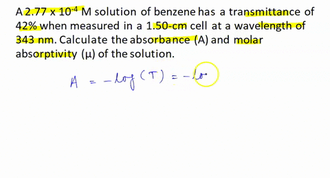 a-277-x-10-4-m-solution-of-benzene-has-a-transmittance-of-42-when-measured-in-a-150-cm-cell-at-a-wavelength-of-343-nm-calculate-the-absorbance-a-and-molar-absorptivity-latex-epsilon-of-the-s-68165