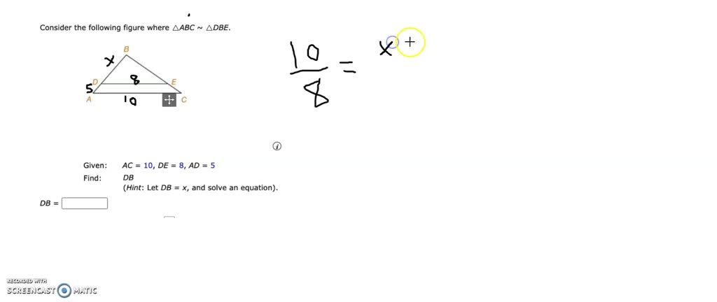 SOLVED: Consider The Following Figure Where AABC ADBE B Given: AC = 10 ...