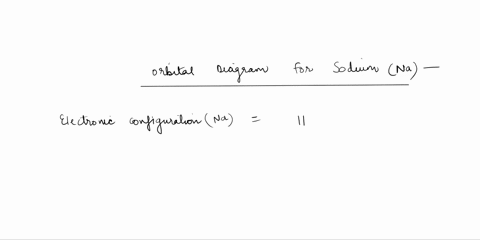 draw-the-orbital-energy-diagram-for-sodium-energy-o-the-y-axis-horizontal-lines-representing-electrons-what-are-the-n-1-ml-and-ms-values-for-representing-orbitals_-arrows-the-highest-energy-44697