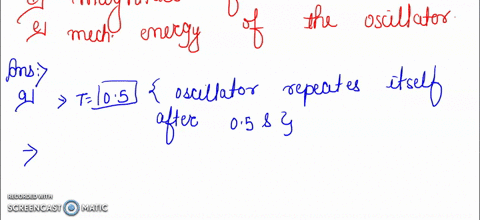 an-oscillator-consists-of-a-block-of-mass-0500-kg-connected-to-a-spring-when-set-into-oscillation-with-amplitude-350-cm-the-oscillator-repeats-its-motion-every-0500-find-the-a-period-frequen-57136