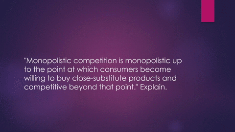 monopolistic-competition-is-monopolistic-up-to-the-point-at-which-consumers-become-willing-to-buy-cl-25418