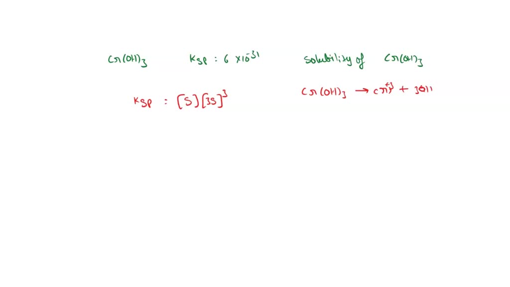 SOLVED: The Ksp for Cr(OH)3= 6.3*10^-31. Calculate the solubility of ...