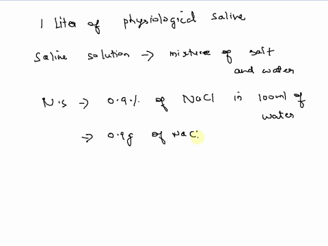 physiological-saline-is-a-solution-of-085-wv-nacl-that-is-isotonic-with-tissue-describe-how-you-would-prepare-1-liter-of-physiological-saline-47875