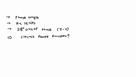 a-phase-angle-meter-connected-in-an-r-l-series-circuit-indicates-that-the-current-is-28-degrees-out-of-phase-with-the-voltage-what-is-the-circuit-power-factor-60042